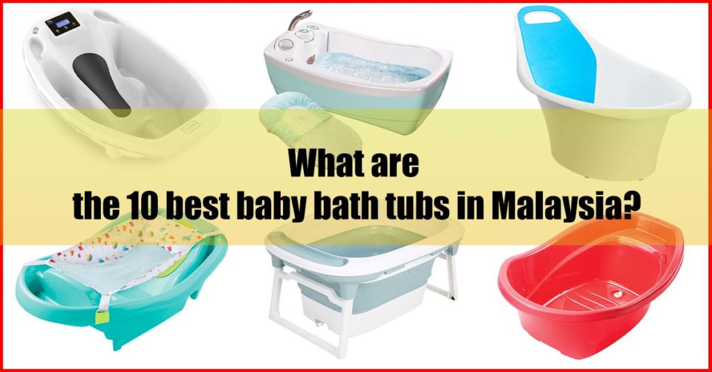 What are the 10 best baby bath tubs Malaysia