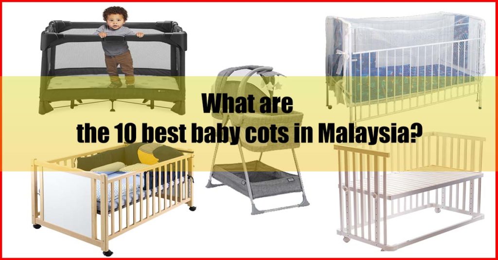What are the 10 best baby cots in Malaysia