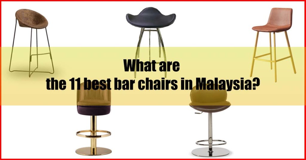 What are the 11 best bar chairs in Malaysia