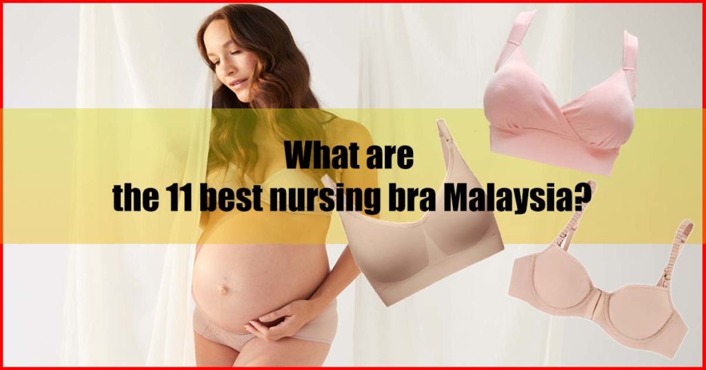 What are the 11 best nursing bra Malaysia