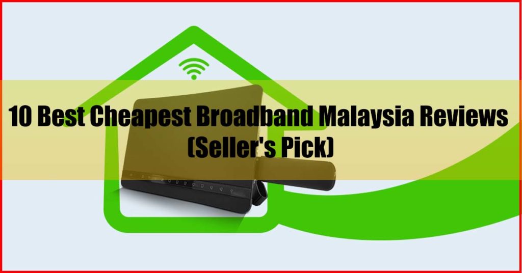 Top 10 Best Cheapest Broadband Malaysia Reviews