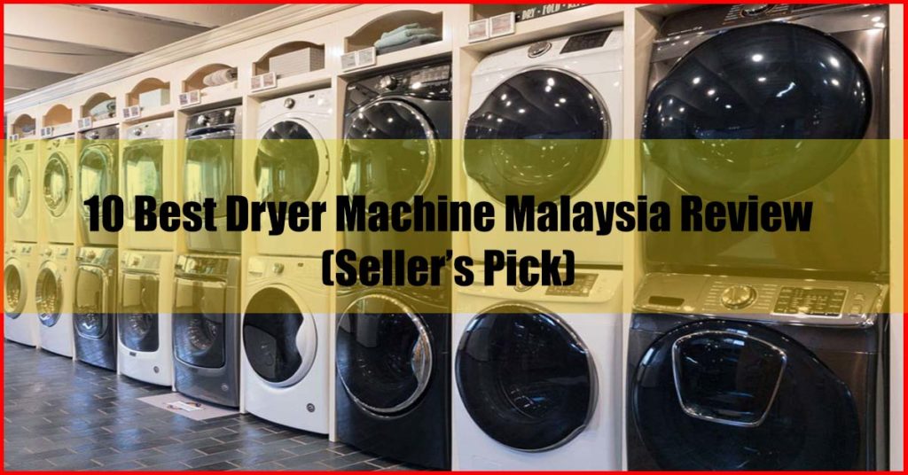 Top 10 Best Dryer Machine Malaysia Review