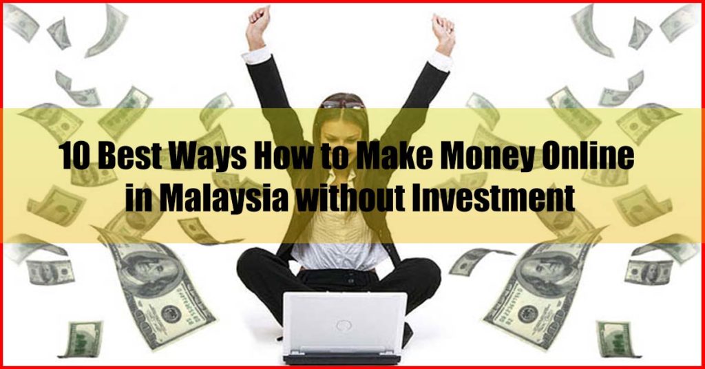 Top 10 Best Ways How to Make Money Online in Malaysia without Investment