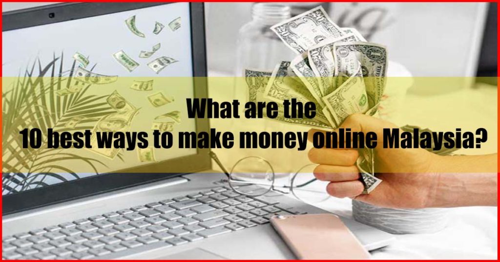 What are the 10 best ways to make money online Malaysia