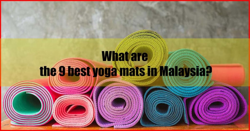 What are the 9 best yoga mats in Malaysia