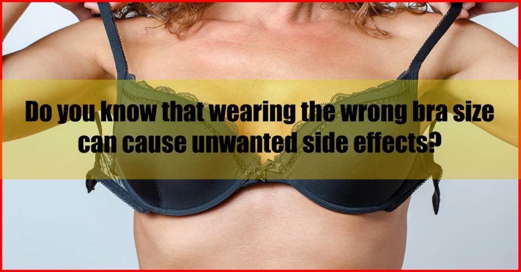 wearing wrong bra size cause unwanted side effects