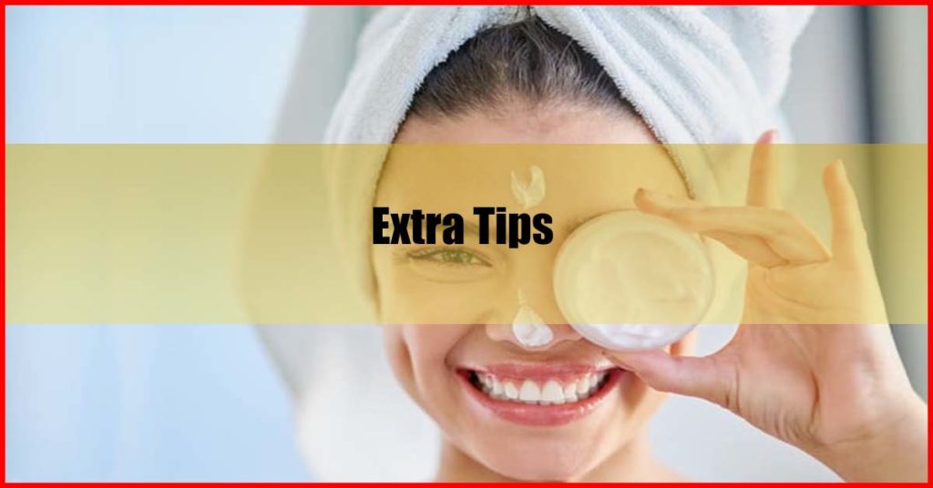 Best Skin Care Routine Extra Tips
