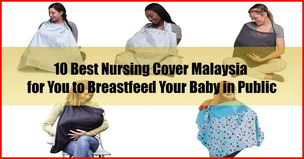 Top 10 Best Nursing Cover Malaysia Breastfeed Your Baby in Public