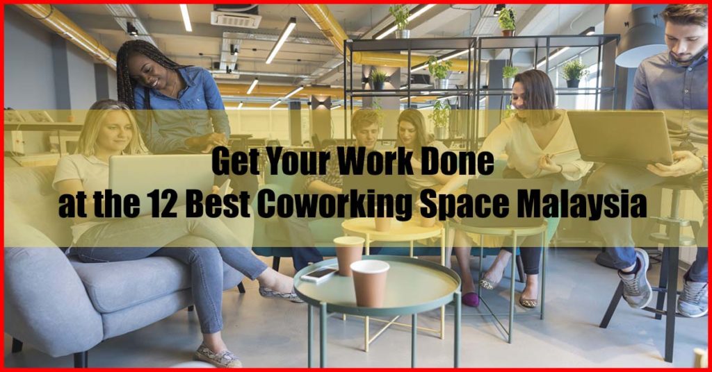 Top 12 Best Coworking Space Malaysia