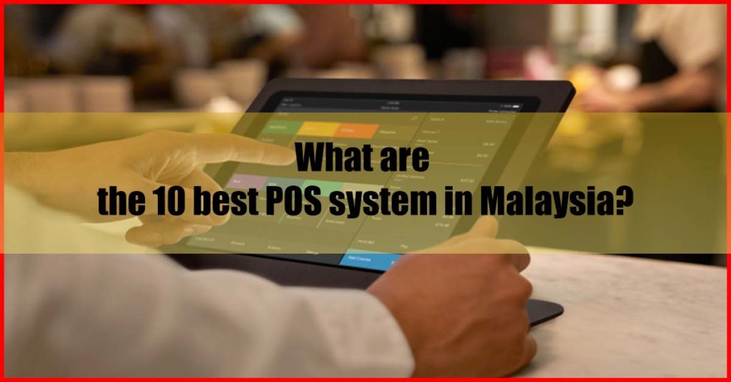 What are the 10 best POS system Malaysia