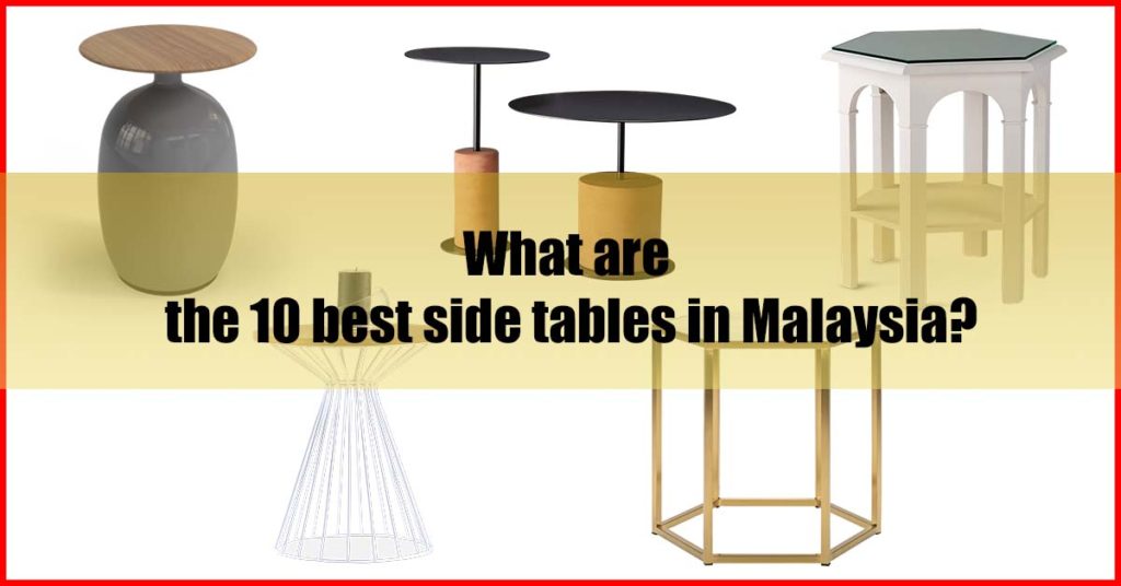 What are the 10 best side tables in Malaysia