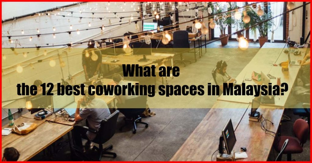 What are the 12 best coworking spaces in Malaysia