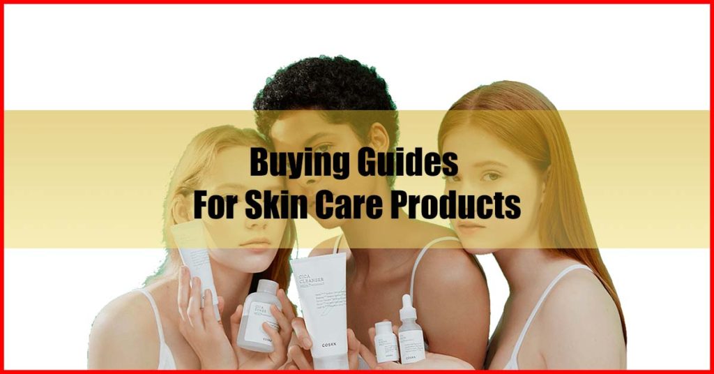Buying Guides for Skin Care Products Malaysia