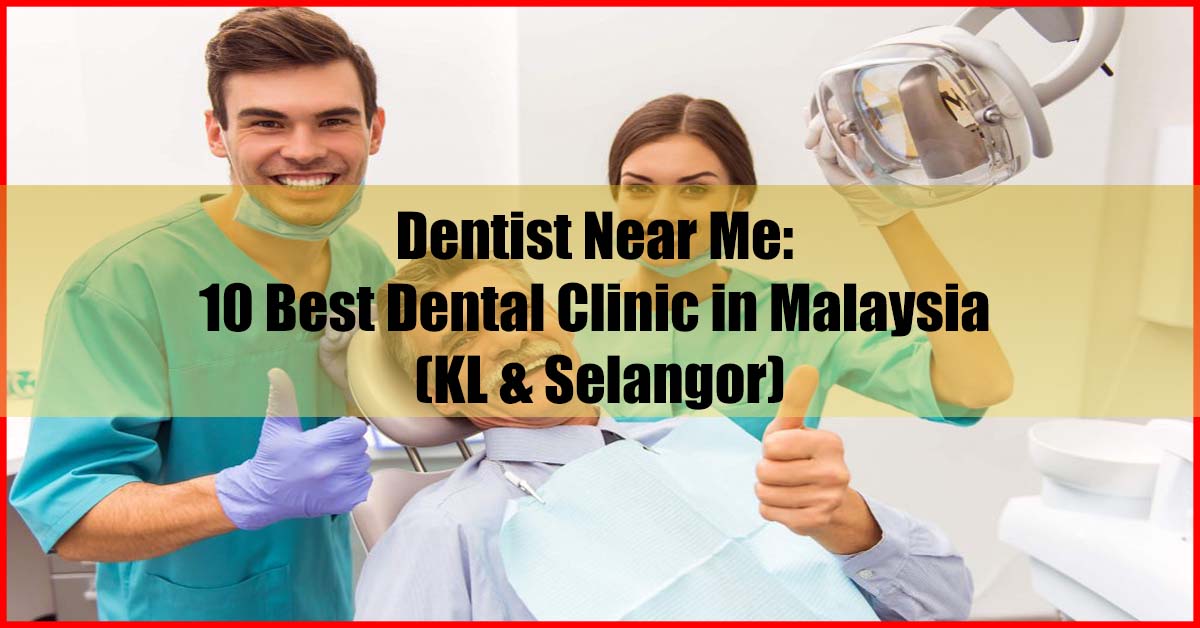 Dentist Near Me 10 Best Dental Clinic In Malaysia Kl Selangor