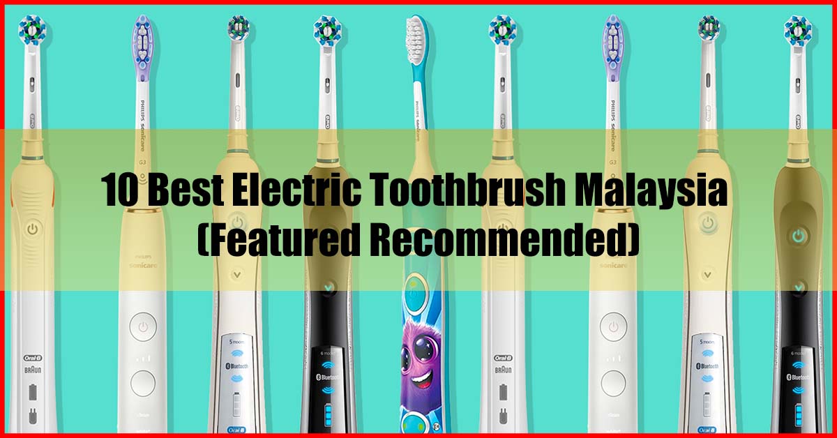 Top 10 Best Electric Toothbrush Malaysia Recommended