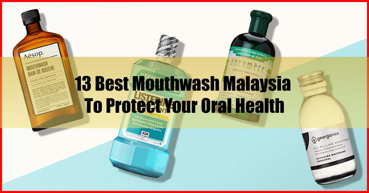 Top 13 Best Mouthwash Malaysia Protect Your Oral Health