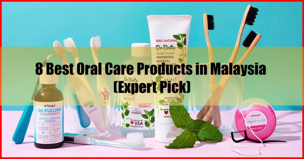 Top 8 Best Oral Care Products in Malaysia