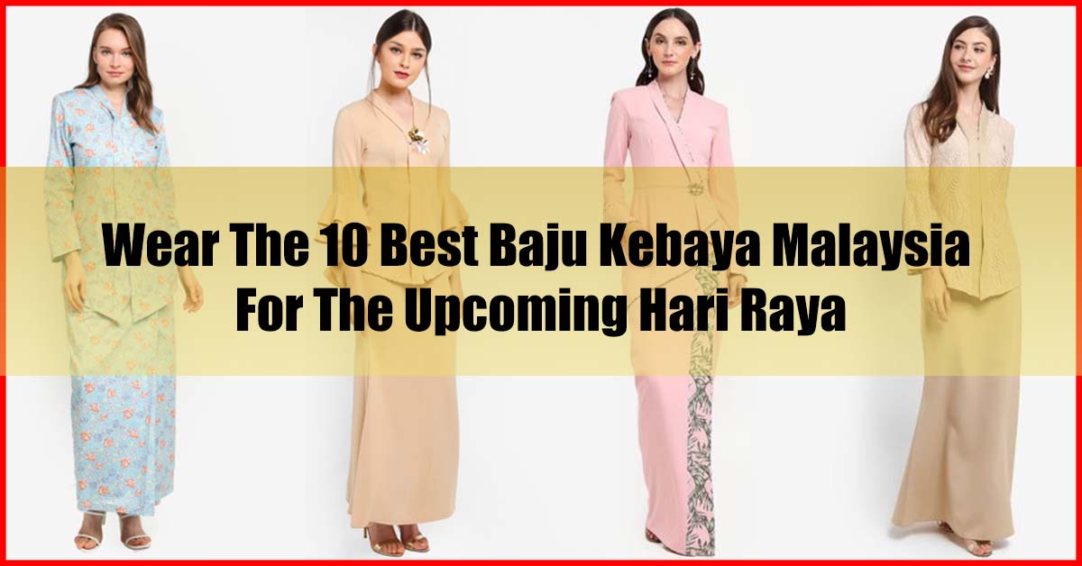 Wear Top 10 Best Baju Kebaya Malaysia for Upcoming Hari Raya