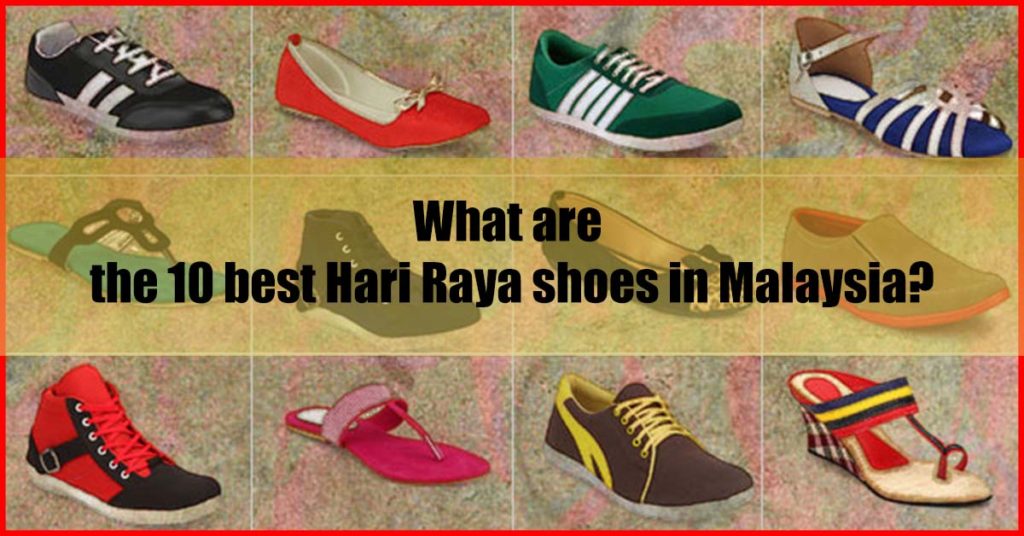 What are the 10 best Hari Raya shoes in Malaysia