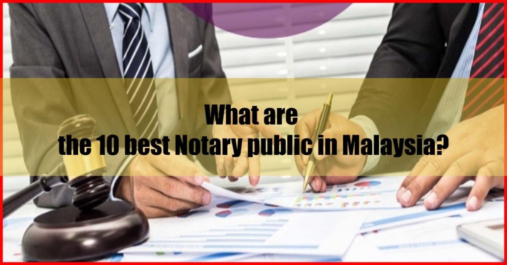 What are the 10 best Notary public in Malaysia