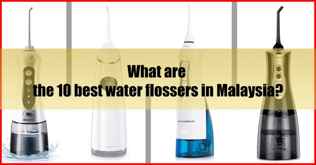 What are the 10 best water flossers in Malaysia