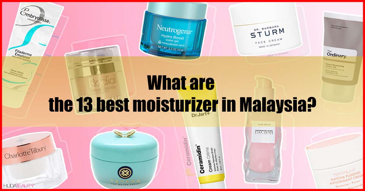 13 Best Moisturizer in Malaysia For Different Skin Types