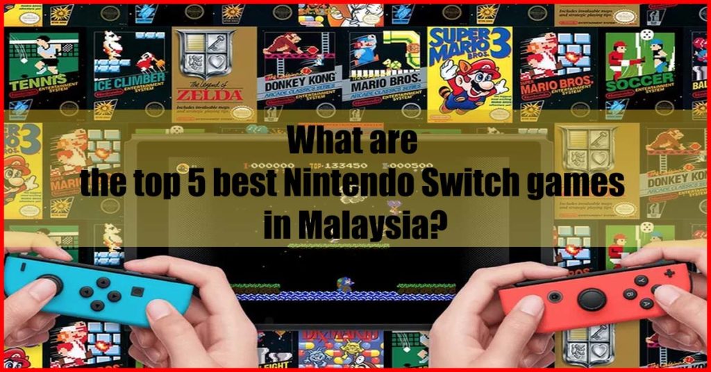 What are the top 5 best Nintendo Switch games Malaysia