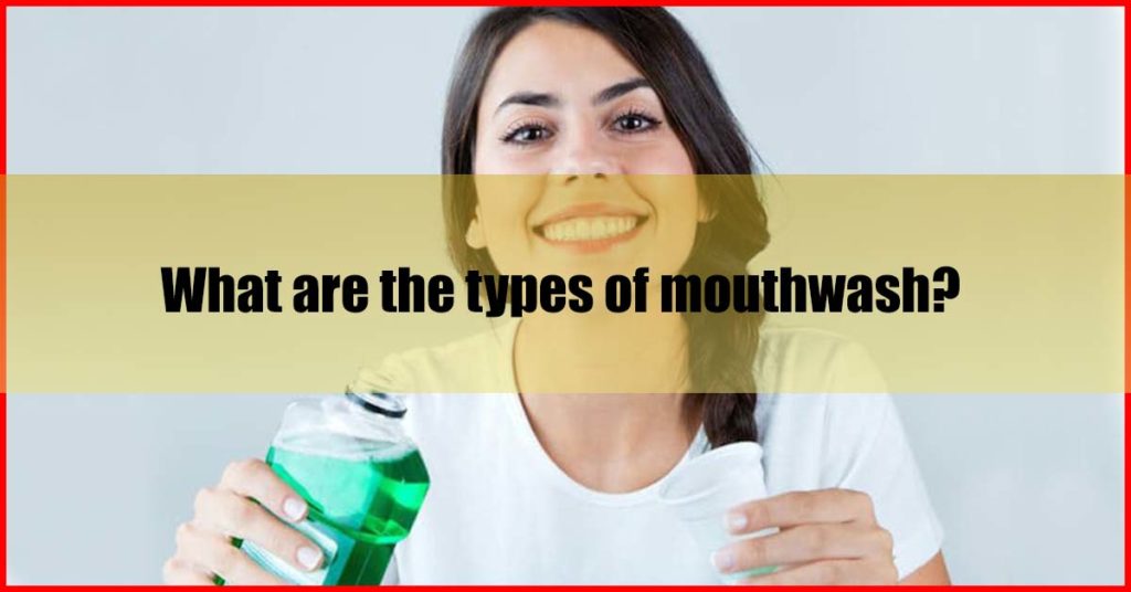 What are the types of mouthwash