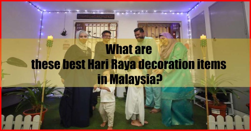 What are these best Hari Raya decoration items in Malaysia