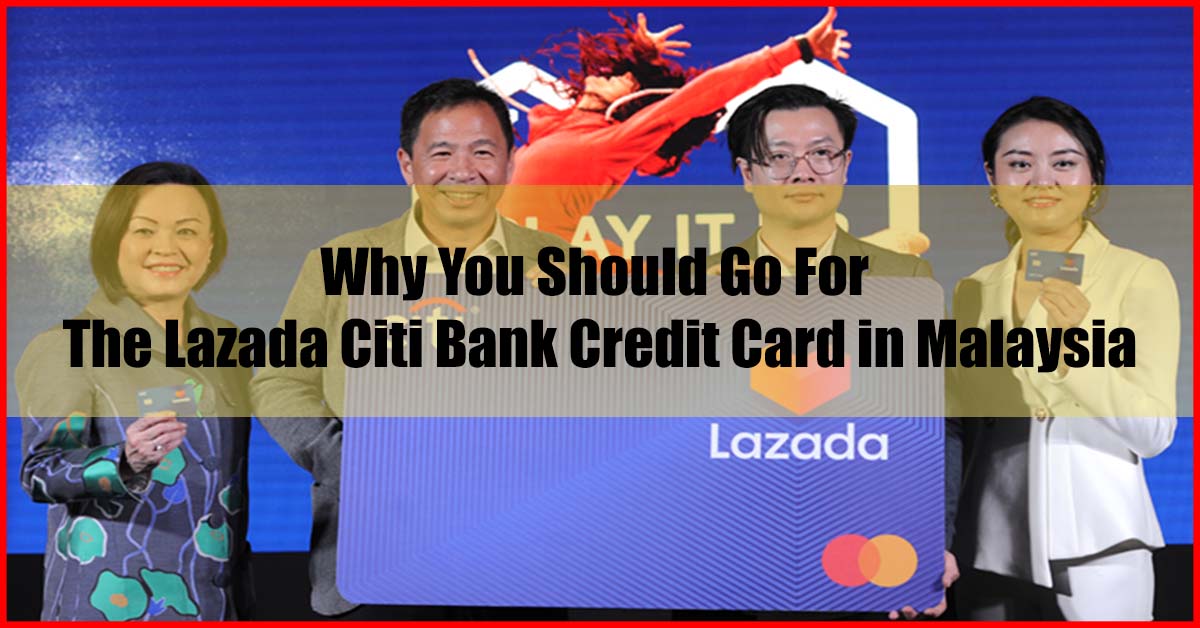 Why You Should Go For Lazada Citi Bank Credit Card Malaysia