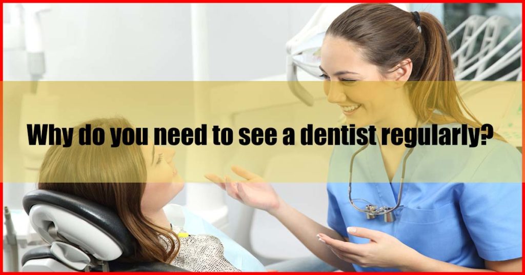 Why do you need to see a dentist regularly