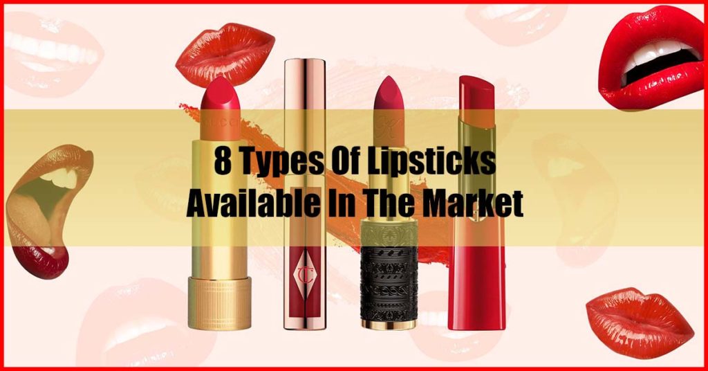 8 Types Of Lipsticks Available In The Market