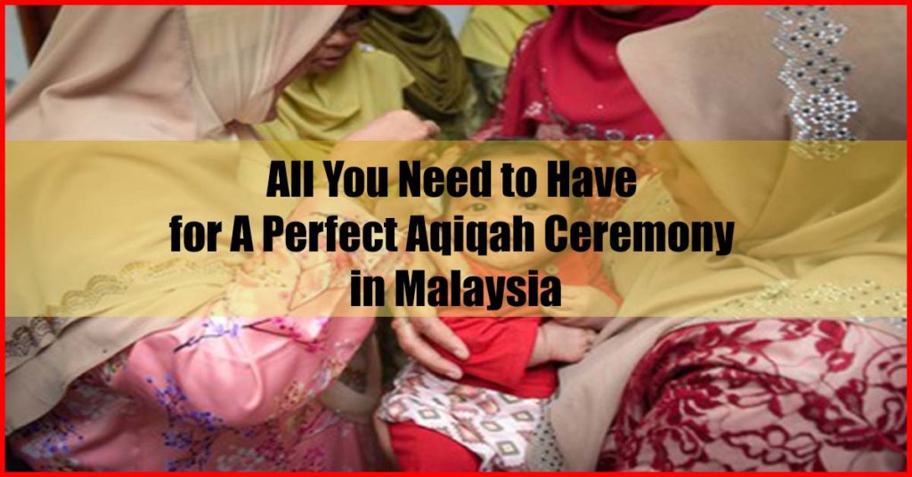 All You Need to Have for A Perfect Aqiqah Ceremony Malaysia