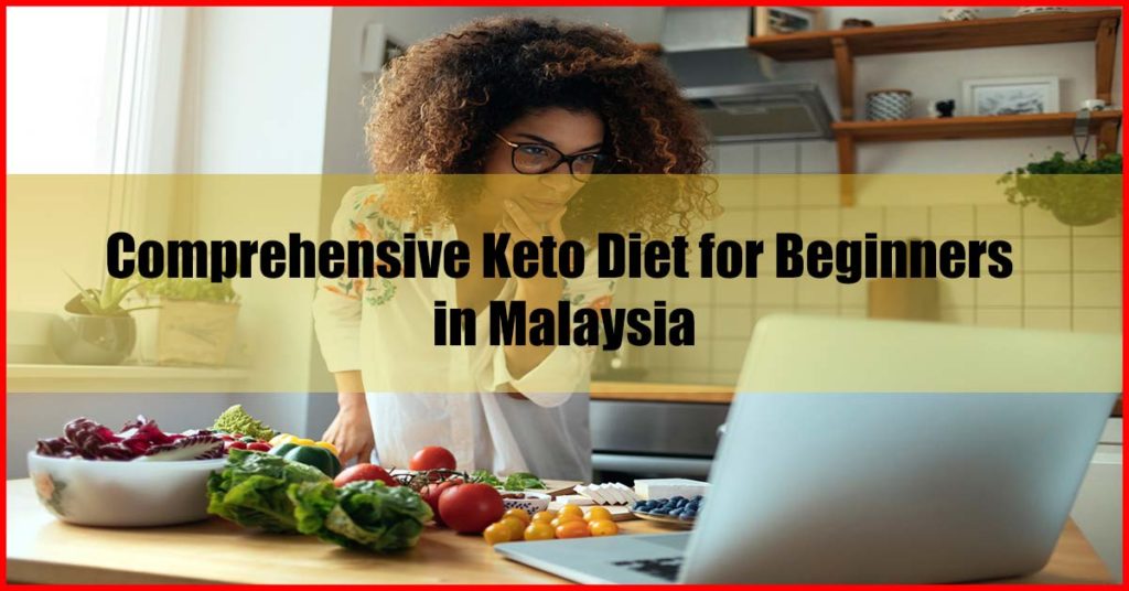Comprehensive Keto Diet for Beginners in Malaysia