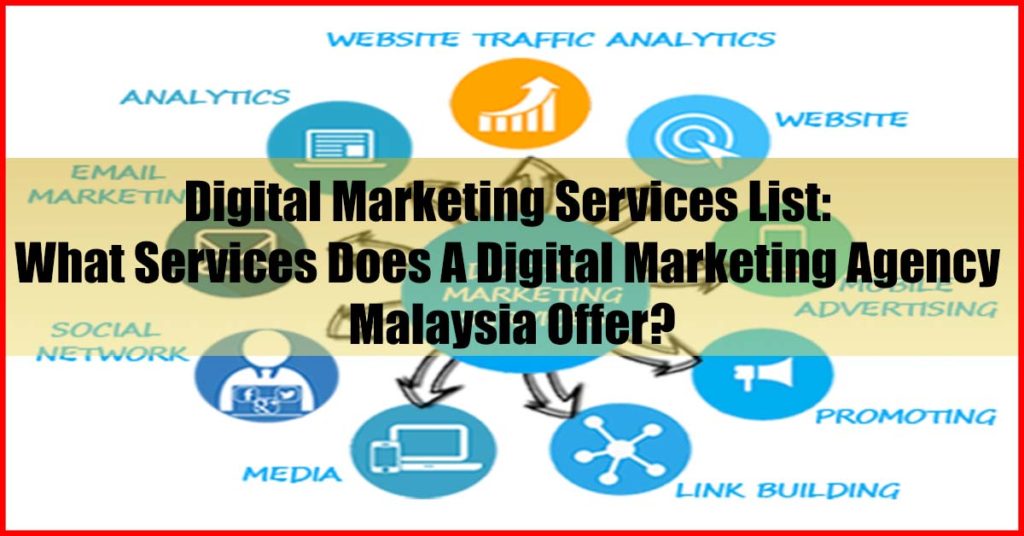 Digital Marketing Services List What Services Does A Digital Marketing Agency Malaysia Offer