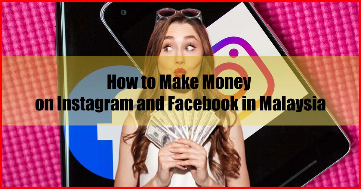How to Make Money on Instagram and Facebook in Malaysia
