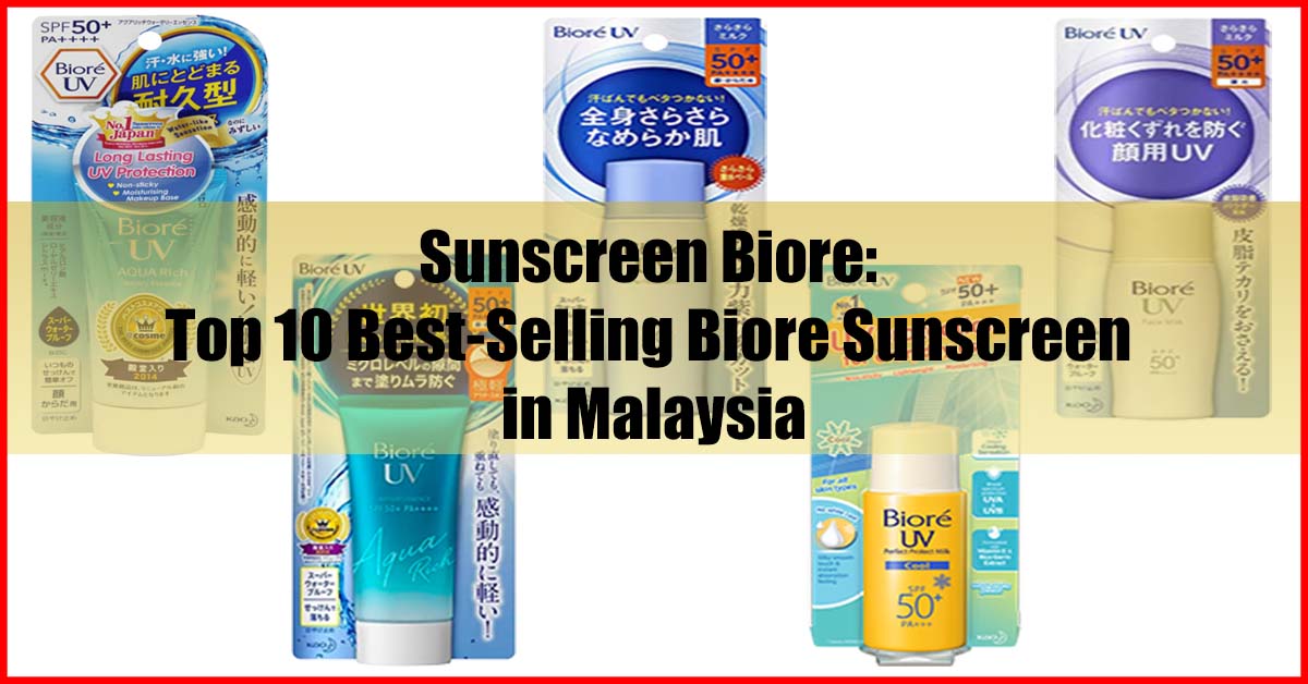 Sunscreen Biore Top 10 Best-Selling Biore Sunscreen Malaysia