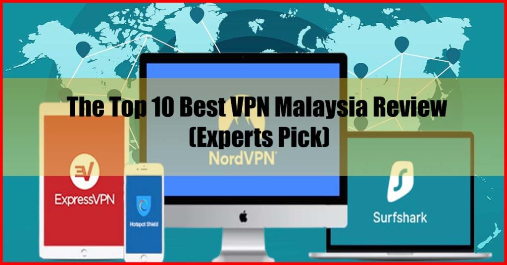 The Top 10 Best VPN Malaysia Review