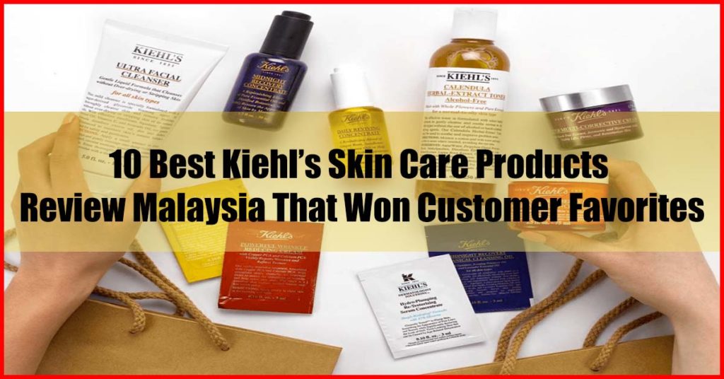 Top 10 Best Kiehl’s Skin Care Products Review Malaysia