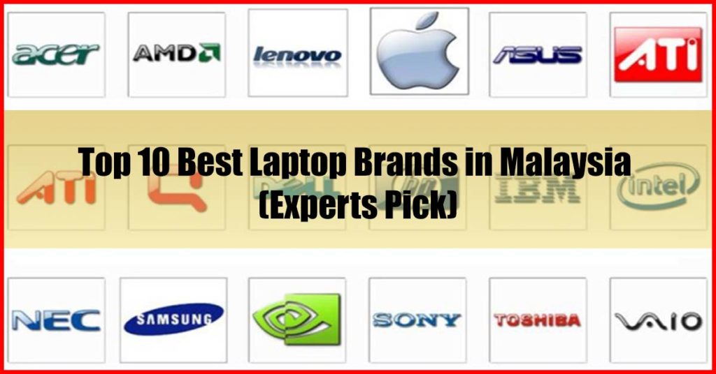 Top 10 Best Laptop Brands In Malaysia Experts Pick
