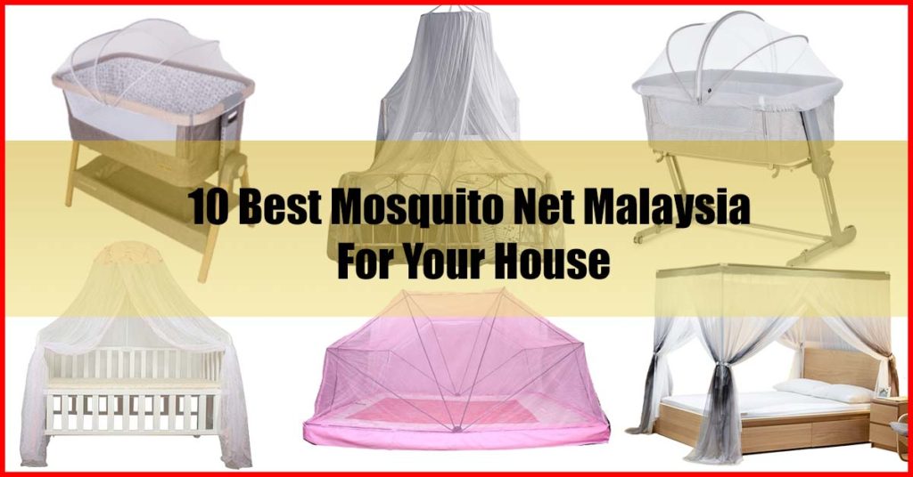 Top 10 Best Mosquito Net Malaysia for Your House
