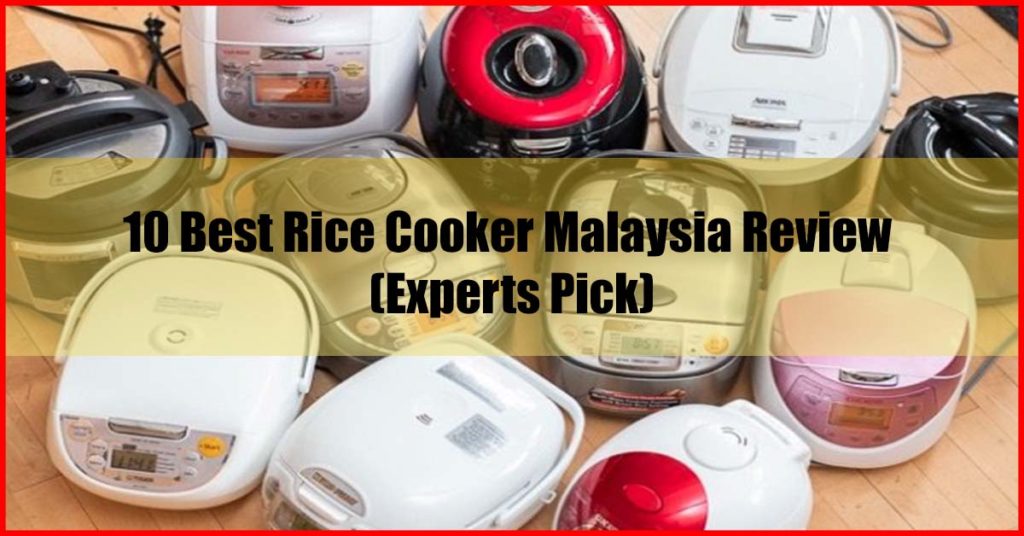 Top 10 Best Rice Cooker Malaysia Review