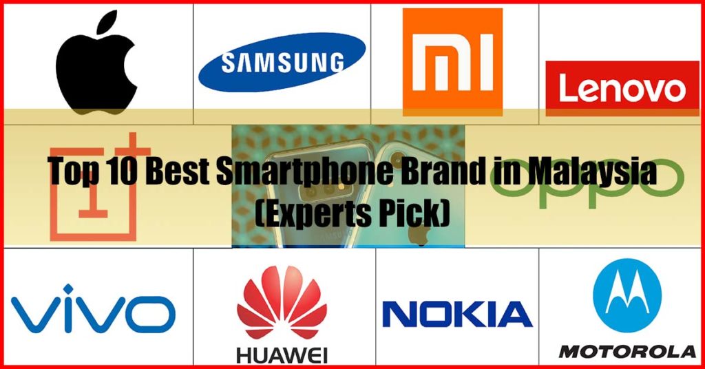 Top 10 Best Smartphone Brand in Malaysia (Experts Pick)