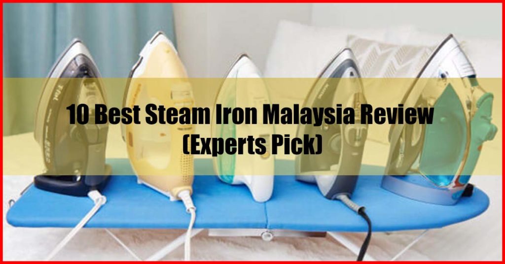 Top 10 Best Steam Iron Malaysia Review