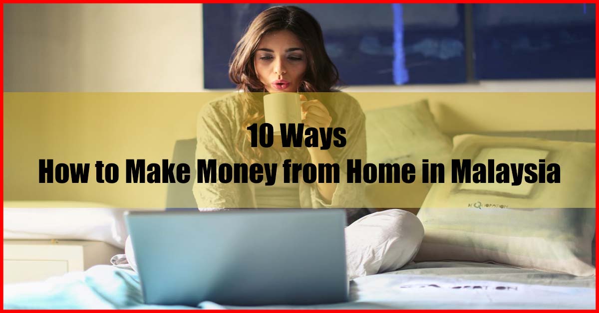 Top 10 Ways How to Make Money from Home in Malaysia