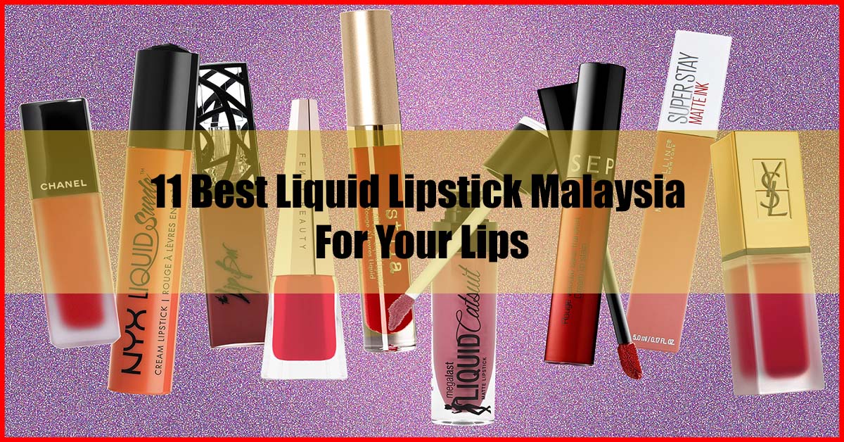 Top 11 Best Liquid Lipstick Malaysia For Your Lips