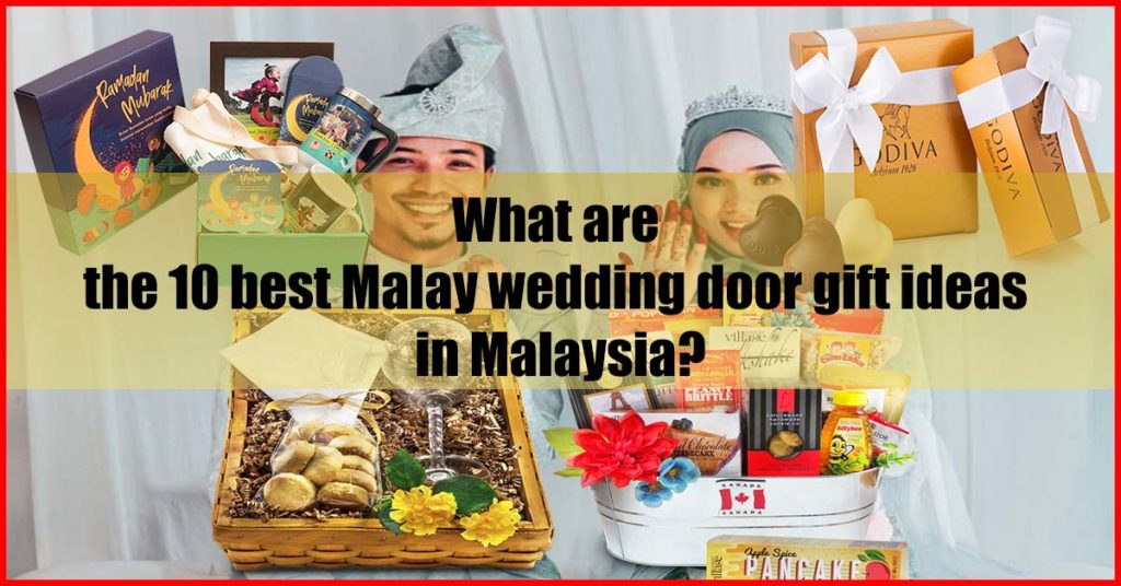 What are the 10 best Malay wedding door gift ideas in Malaysia