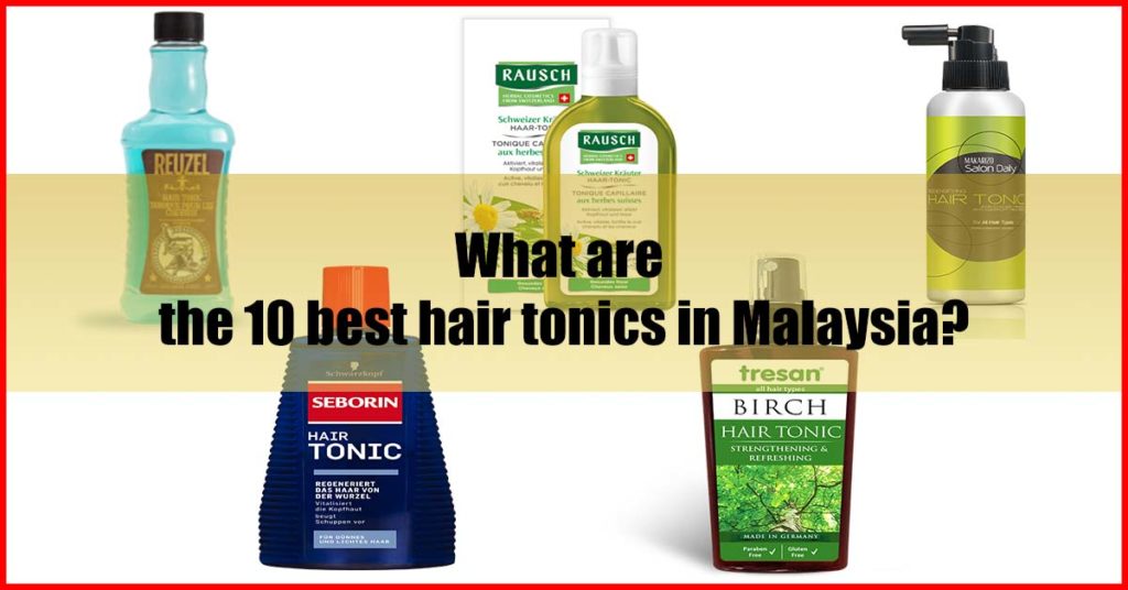 10 Best Hair Tonic Malaysia Review (Experts Pick)