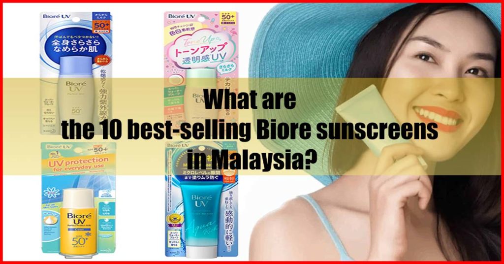 What are the 10 best-selling Biore sunscreens in Malaysia