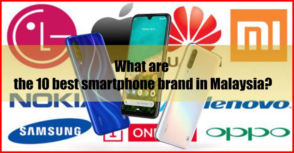 What are the 10 best smartphone brand in Malaysia